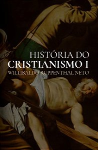Historia do Cristianismo I: da Antiguidade Ate a Reforma Protestante