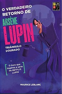 Verdadeiro Retorno de Arsene Lupin Triangulo Dourado, O