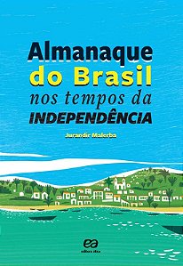 Almanaque do Brasil Nos Tempos da Independencia