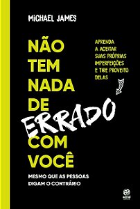 Nao Tem Nada de Errado com Voce: Aprenda a Aceitar Suas Imperfeicoes e Tire