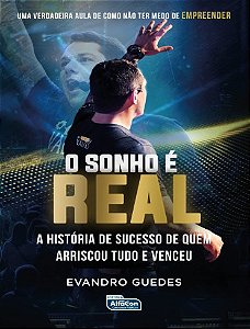 Sonho e Real, O: a Historia de Sucesso de Quem Arriscou Tudo e Venceu