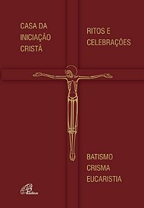 Casa da Iniciacao Crista - Ritos e Celebracoes