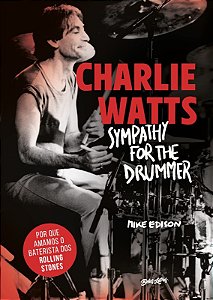 Charlie Watts: Sympathy For The Drummer (em Portugues) - por Que Amamos o B