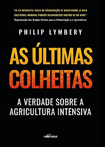 Ultimas Colheitas, As: a Verdade sobre a Agricultura Intensiva