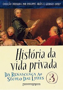 Historia da Vida Privada: da Renascenca ao Seculos das Luzes Vol. 3