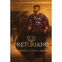 Pretoriano, o - Uma Historia de Herois e Martires