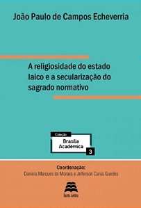 Religiosidade do Estado Laico e a Secularizacao do Sagrado Normativo, A