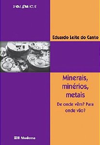 Minerais, Minerios, Metais: de Onde Vem  para Onde Vao
