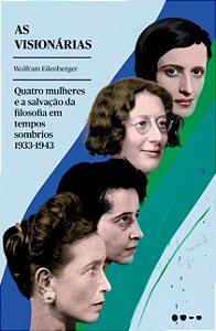 Visionarias, As: Quatro Mulheres e a Salvacao da Filosofia em Tempos Sombri