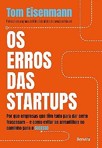 Erros das Startups, Os: por Que Empresas Que Tem Tudo para Dar Certo Fracas