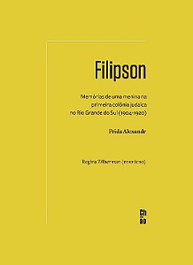 Filipson: Memorias de Uma Menina na Primeira Colonia Judaica no Rio Grande