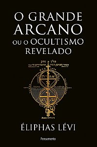Grande Arcano Ou o Ocultismo Revelado, O