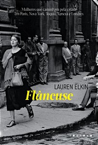 Flaneuse: Mulheres Que Caminham Pela Cidade em Paris, Nova York, Toquio, Ve