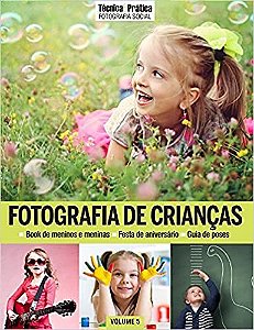 Colecao Tecnica&pratica Fotografia Social Vol 5: Fotografia de Crianca