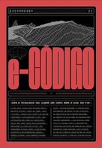 E-codigo: Como a Tecnologia Nos Levara sem Corpo para a Vida sem Fim
