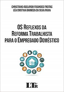 Reflexos da Reforma Trabalhista para o Empregado Domestico, os