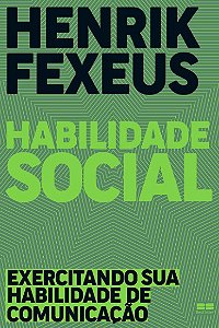 Habilidade Social: Exercitando Sua Habilidade de Comunicacao