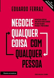 Negocie Qualquer Coisa com Qualquer Pessoa: Estrategias Praticas para Obter