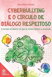 Cyberbullying e o Circulo de Dialogo Respeitoso: a Incrivel Ferramentaem Qu
