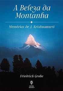 Beleza da Montanha, A: Memorias de J.krishnamurti