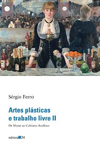 Artes Plasticas e Trabalho Livre Ii: de Manet ao Cubismo Analitico