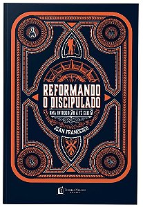 Reformando o Discipulado: Uma Introducao a Fe Crista