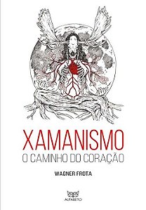Xamanismo: o Caminho do Coracao