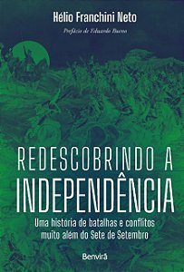 Redescobrindo a Independencia: Um Historia de Batalhas e Conflitos Muito al