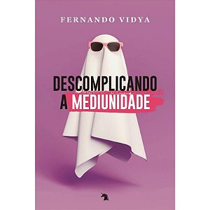 Descomplicando a Mediunidade
