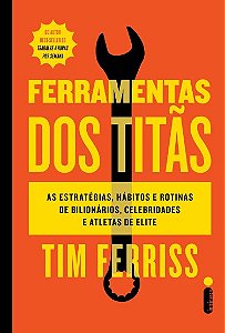Ferramentas dos Titas: as Estrategias, Habitos e Rotinas de Bilionarios, ce