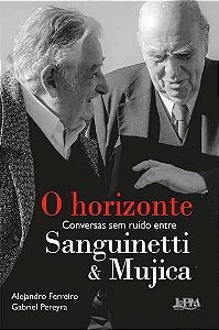 Horizonte, O: Conversas sem Ruido entre Sanguinetti e Mujica