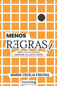 Menos Regras!: Muito Alem da Autoajuda: Redefinindo Seu Proprio Caminho