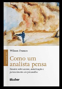 Como Um Analista Pensa - Ensaios sobre Acesso, Autorizacao e Pertencimento