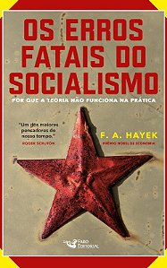 Erros Fatais do Socialismo, os - por Que a Teoria Nao Funciona na Pratica