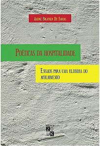 Poeticas da Hospitalidade - Ensaios para Uma Filosofia do Acolhimento