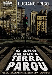 Ano em Que a Terra Parou, O: Polarizacao da Politica e a Escalada da Insani
