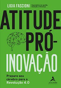 Atitude Pro-inovacao: Prepare Seu Cerebro para a Revolucao 4.0