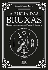 Biblia das Bruxas, A: Manual Completo para a Pratica da Bruxaria