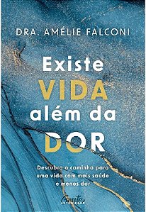 Existe Vida Alem da Dor: Descubra o Caminho para Uma Vida com Mais Saude E