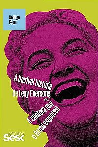 Incrivel Historia de Leny Eversong Ou a Cantora Que o Brasil Esqueceu, A