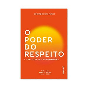 Poder do Respeito e Suas Sete Leis Fundamentais, O: para Mim, para o Outro