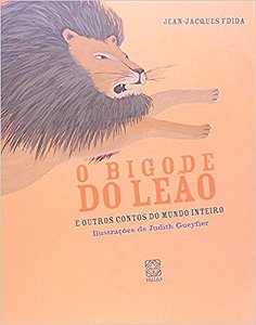 Bigode do Leao, o - e Outros Contos do Mundo Inteiro