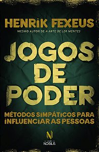 Jogos de Poder - Metodos Simpaticos para Influenciar as Pessoas