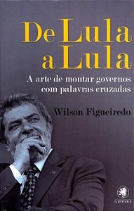 De Lula a Lula - Como Criar Governos com Palavras Cruzadas