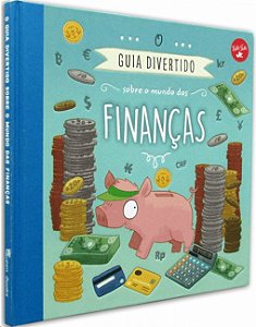Guia Divertido sobre o Mundo das Financas, o (para Criancas)