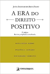 Era do Direito Positivo, A: Reflexoes sobre Politica, Estado, Sociedade e D