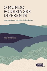 Mundo Poderia Ser Diferente, O: Imaginacao e o Caminho do Bodisatva