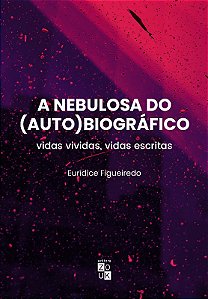 Nebulosa do Autobiografico, A: Vidas Vividas, Vidas Escritas