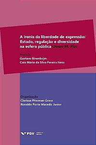 A Ironia da Liberdade de Expressão - Estado, Regulação e Diversidade na esf