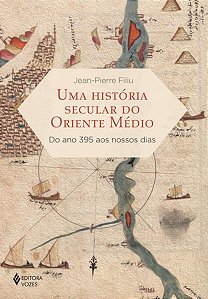 Historia Secular do Oriente Medio, Uma: do Ano 395 Aos Nossos Dias